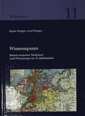 Bild des Verkufers fr Wissensspuren : Reisen russischer Mediziner nach Westeuropa im 19. Jahrhundert. Relationes ; 11. zum Verkauf von Antiquariat Bookfarm