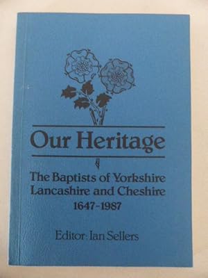 Our Heritage. The Baptists of Yorkshire, Lancashire and Cheshire. 1647-1787-1887-1987