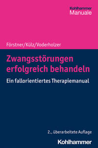 Zwangsstörungen erfolgreich behandeln : Ein fallorientiertes Therapiemanual. Ulrich Förstner, Ann...