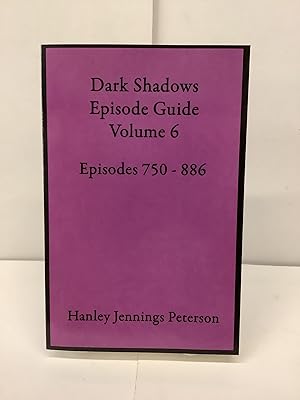 Dark Shadows Episode Guide Volume 6, Episodes 750-886