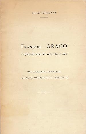 Bild des Verkufers fr Franois Arago la plus noble figure des annes 1830  1848 : son apostolat scientifique, son culte mystique de la dmocratie zum Verkauf von PRISCA