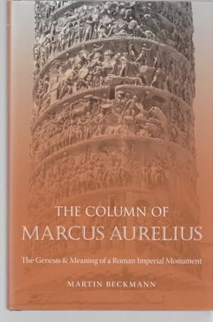 The Column of Marcus Aurelius. The Genesis & Meaning of a Roman Imperial Monument. Von Martin Bec...