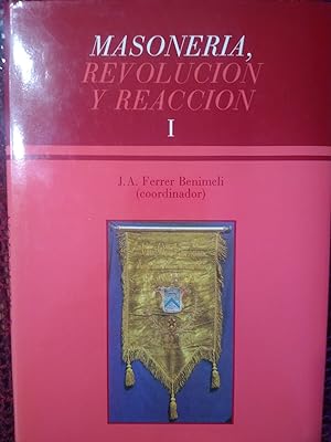 MASONERÍA, REVOLUCIÓN Y REACCIÓN Tomo I - IV Symposium Internacional de Historia de la Masonería ...