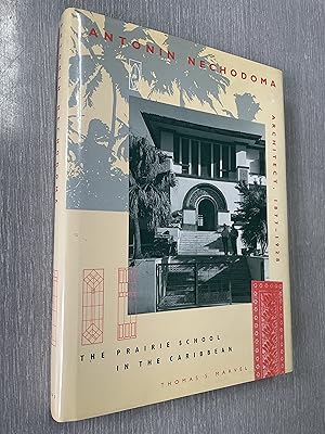 Antonin Nechodoma, Architect, 1877 - 1928. The Prairie School in the Caribbean