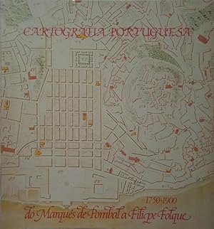 CARTOGRAFIA PORTUGUESA DO MARQUÊS DE POMBAL A FILIPE FOLQUE 1750-1900.