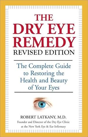 Seller image for The Dry Eye Remedy, Revised Edition: The Complete Guide to Restoring the Health and Beauty of Your Eyes by Latkany M.D., Robert [Paperback ] for sale by booksXpress
