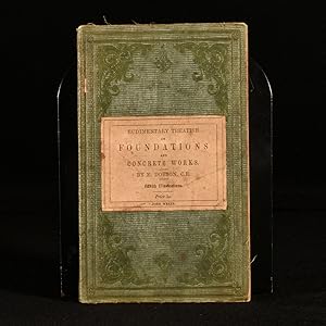 Bild des Verkufers fr A Rudimentary Treatise on Foundations and Concrete Works Containing a Synopsis of the Principal Cases of Foundation Works, with the Usual Modes of Treatment, and Practical Remarks on Footings, Timber-planking, Sand, Concrete, and Beton, Pile-Driving, Caissons, and Cofferdams; With an Account of the New Mole Executed in Beton at the Harbour of Algiers. zum Verkauf von Rooke Books PBFA