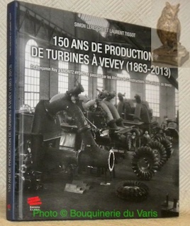 Bild des Verkufers fr 150 ans de production de turbines  Vevey (1863 - 2013). De Benjamin Roy  Andritz Hydro en passant par les ateliers de construction mcaniques de Vevey. zum Verkauf von Bouquinerie du Varis