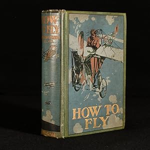 How to Fly, or, The Conquest of the Air the Story of Man's Endeavours to Fly and of the Invention...