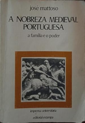 A NOBREZA MEDIEVAL PORTUGUESA: A FAMÍLIA E O PODER.