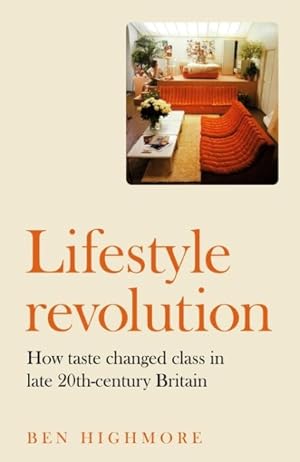 Imagen del vendedor de Lifestyle Revolution : How Taste Changed Class in Late 20th-century Britain a la venta por GreatBookPrices