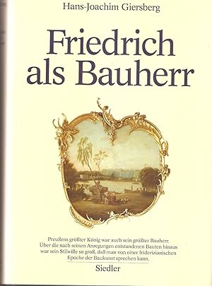 Friedrich als Bauherr - Studien zur Architektur des 18. Jahrhunderts in Berlin und Potsdam