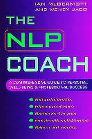 Imagen del vendedor de The NLP Coach : A Comprehensive Guide to Personal Well-Being and Professional Success a la venta por AHA-BUCH GmbH