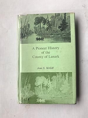 Imagen del vendedor de A Pioneer History of the County of Lanark a la venta por Beach Hut Books