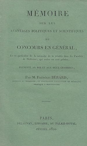 Seller image for Mmoire sur les avantages politiques et scientifiques du concours en gnral, et en particulier de la ncessit de le rtablir dans les facults de mdecine, qui seules en sont prives, prsent au Roi et aux deux Chambres, par M. Frdric Brard . for sale by PRISCA