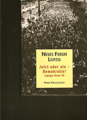 Seller image for Jetzt oder nie - Demokratie ! Leipziger Herbst `89. Zeugnisse, Gesprche, Dokumente. Mit einem Vorwort von Rolf Henrich. for sale by Ant. Abrechnungs- und Forstservice ISHGW