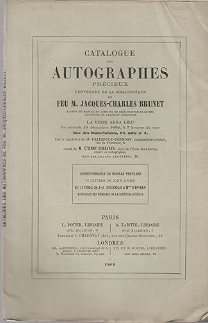 Image du vendeur pour Catalogue des autographes prcieux provenant de la bibliothque de feu M. Jacques-Charles Brunet . : correspondance de Nicolas Thoynard, 67 lettres de John Locke, 62 lettres de J.J. Rousseau  Mme d'Epinay, manuscrit des mmoires de la comtesse d'Epinay . : [vente . samedi 19 dcembre 1868, Me Delbergue-Cormont, M. Etienne Charavay] mis en vente par PRISCA