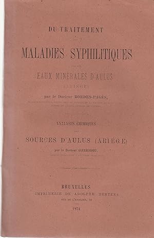 Seller image for Du traitment des maladies syphilitiques par les eaux minrales d'Aulus (Arige) Analyses chimiques des sources d'aulus (Arige) for sale by PRISCA