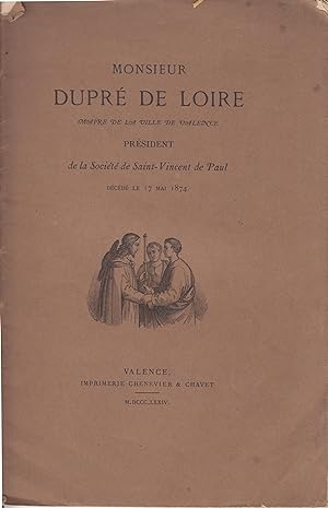 Monsieur Dupré de Loire, Maître de la ville de Valence, Président de la Société de Saint-Vincent ...