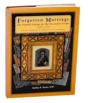 Bild des Verkufers fr Forgotten Marriage: The Painted Tintype & The Decorative Frame 1860-1910 A Lost Chapter in American Portraiture zum Verkauf von Jeff Hirsch Books, ABAA