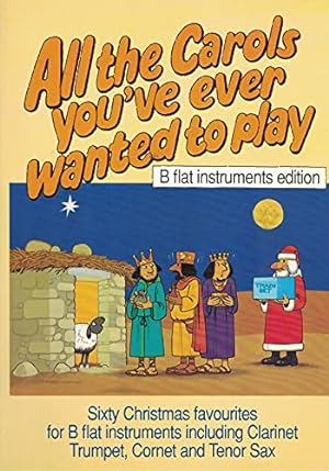 Bild des Verkufers fr All the Carols You'Ve Ever Wanted to Play: B flat Instruments zum Verkauf von WeBuyBooks
