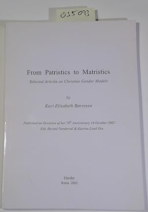 Seller image for From Patristics to Matristics. Selected Articles on Gender Models by Kari Elisabeth Borresen. Published on Occasion of her 70/th Anniversary 16 October 2002 for sale by Antiquariat Trger