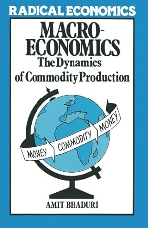 Immagine del venditore per Macroeconomics: The Dynamics of Commodity Production (Radical Economics) by Bhaduri, Amit [Paperback ] venduto da booksXpress