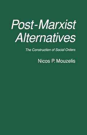 Seller image for Post-Marxist Alternatives: The Construction of Social Orders by Mouzelis, Nicos P. [Paperback ] for sale by booksXpress