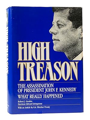 Seller image for HIGH TREASON: THE ASSASSINATION OF PRESIDENT JOHN F. KENNEDY : WHAT REALLY HAPPENED for sale by Rare Book Cellar