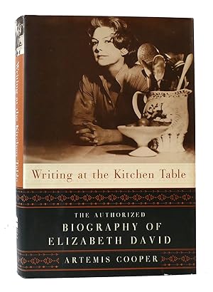 Seller image for WRITING AT THE KITCHEN TABLE: THE AUTHORIZED BIOGRAPHY OF ELIZABETH DAVID for sale by Rare Book Cellar