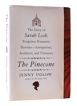 Image du vendeur pour THE PINECONE: THE STORY OF SARAH LOSH, FORGOTTEN ROMANTIC HEROINE--ANTIQUARIAN, ARCHITECT, AND VISIONARY mis en vente par Rare Book Cellar