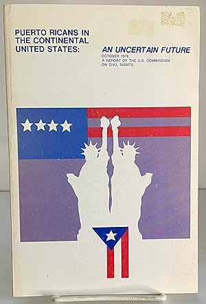 Seller image for Puerto Ricans In The Continental United States: An Uncertain Future; A Report Of The United States Commission On Civil Rights for sale by Books Galore Missouri
