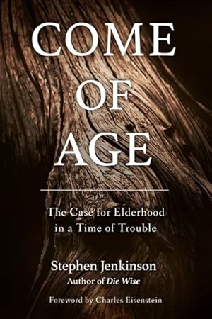Bild des Verkufers fr Come of Age : The Case for Elderhood in a Time of Trouble zum Verkauf von GreatBookPrices