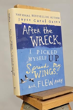 Seller image for After the Wreck, I Picked Myself Up, Spread My Wings, and Flew Away for sale by Henniker Book Farm and Gifts