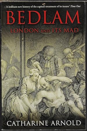 Immagine del venditore per BEDLAM; LONDON AND ITS MAD venduto da Books from the Crypt