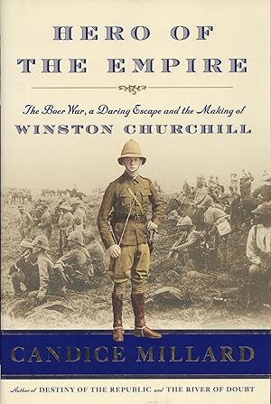 Hero of the Empire: The Boer War, a Daring Escape, and the Making of Winston Churchill