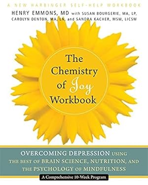 Seller image for The Chemistry of Joy Workbook: Overcoming Depression Using the Best of Brain Science, Nutrition, and the Psychology of Mindfulness (A New Harbinger Self-Help Workbook) for sale by Lake Country Books and More