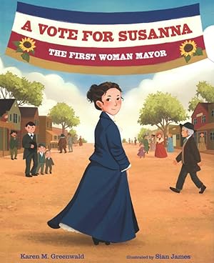 Imagen del vendedor de A Vote for Susanna: The First Woman Mayor (She Made History) a la venta por The Anthropologists Closet