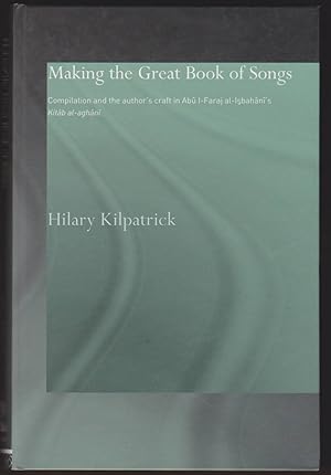 Seller image for MAKING THE GREAT BOOK OF SONGS Compilation and the Author's Craft in Ab I-Faraj Al-Isbahn's Kitb Al-Aghn for sale by Easton's Books, Inc.