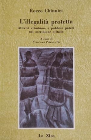 Immagine del venditore per L'illegalit protetta. Attivit criminose e pubblici poteri nel meridione d'Italia. venduto da FIRENZELIBRI SRL