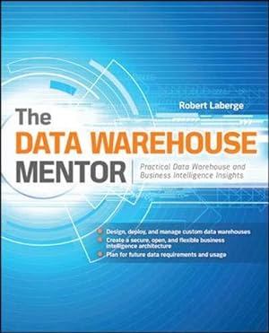 Imagen del vendedor de The Data Warehouse Mentor: Practical Data Warehouse And Business Intelligence Insights (DATABASE & ERP - OMG) a la venta por WeBuyBooks