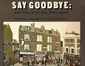 Bild des Verkufers fr SAY GOODBYE: YOU MAY NEVER SEE THEM AGAIN: SCENES FROM TWO EAST-END BACKGROUNDS zum Verkauf von Champ & Mabel Collectibles