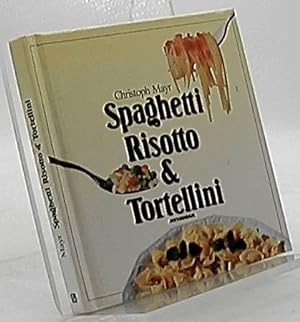 Spaghetti, risotto & tortellini. I favolosi primi della nostra cucina. Ediz. ridotta