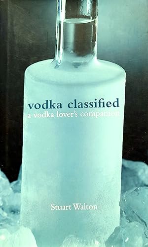 Vodka Classified: A Vodka Lover's Companion.