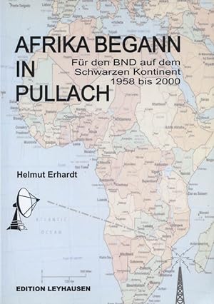 Afrika begann in Pullach : für den BND auf dem Schwarzen Kontinent ; 1958 bis 2000.