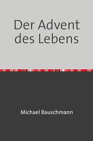 Bild des Verkufers fr Der Advent des Lebens : Ein literarischer Adventskalender zum Verkauf von AHA-BUCH GmbH