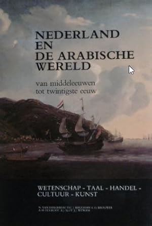 Nederland en de Arabische wereld van Middeleeuwen tot twintigste eeuw. (Met medewerking van) J. B...