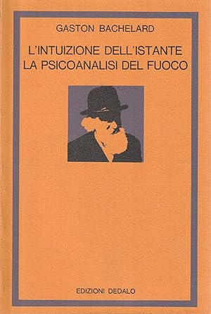 L' intuizione dell'istante ; la psicoanalisi del fuoco