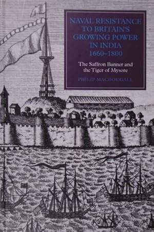 Naval resistance to Britain's growing power in India 1660-1800. The Saffron Banner and the Tiger ...