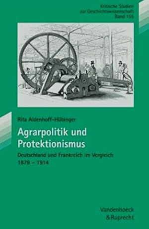 Bild des Verkufers fr Agrarpolitik und Protektionismus : Deutschland und Frankreich im Vergleich 1879 -1914. zum Verkauf von BuchKunst-Usedom / Kunsthalle